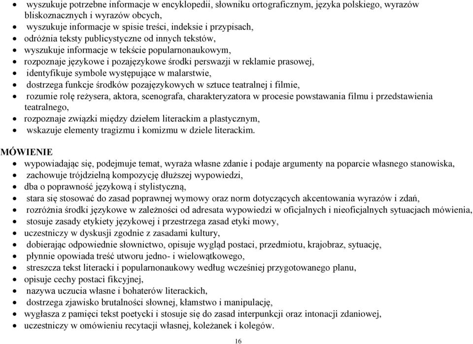 występujące w malarstwie, dostrzega funkcje środków pozajęzykowych w sztuce teatralnej i filmie, rozumie rolę reżysera, aktora, scenografa, charakteryzatora w procesie powstawania filmu i