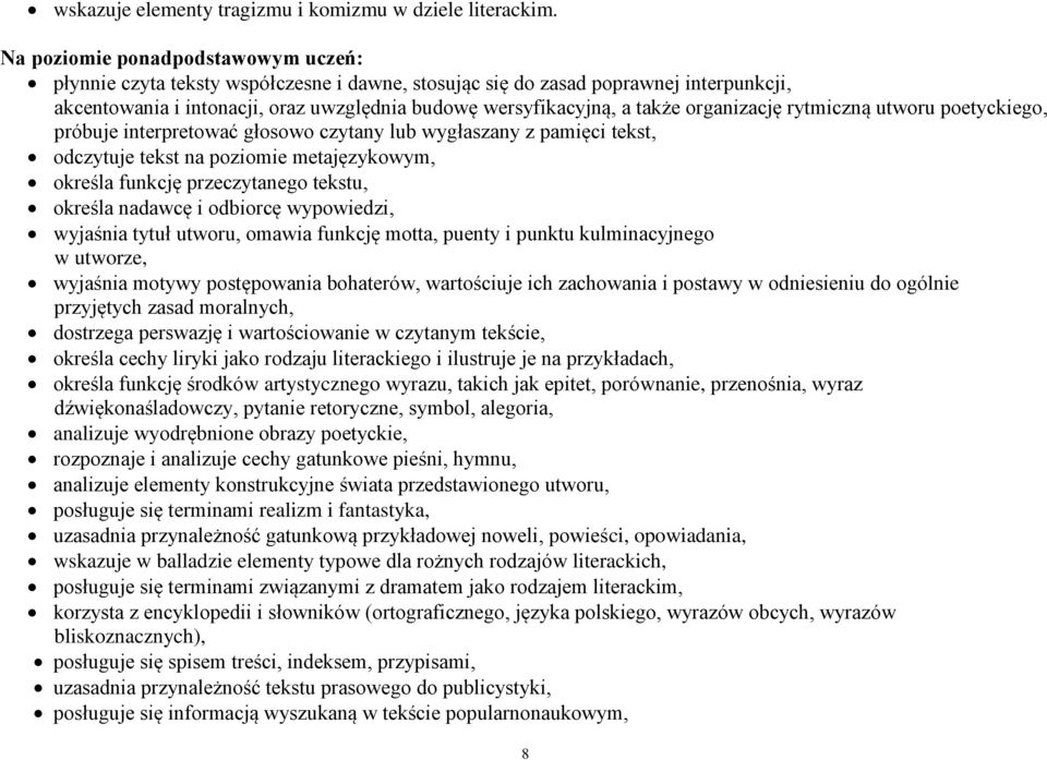 organizację rytmiczną utworu poetyckiego, próbuje interpretować głosowo czytany lub wygłaszany z pamięci tekst, odczytuje tekst na poziomie metajęzykowym, określa funkcję przeczytanego tekstu,