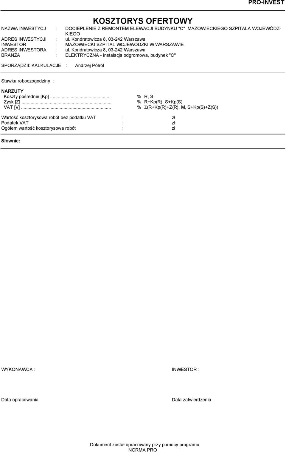 Kondratowicza 8, 03-242 Warszawa BRANśA : ELEKTRYCZNA - instalacja odgroowa, budynek "C" SPORZĄDZIŁ KALKULACJE : Andrzej Półról Stawka roboczogodziny : NARZUTY Koszty pośrednie [Kp].