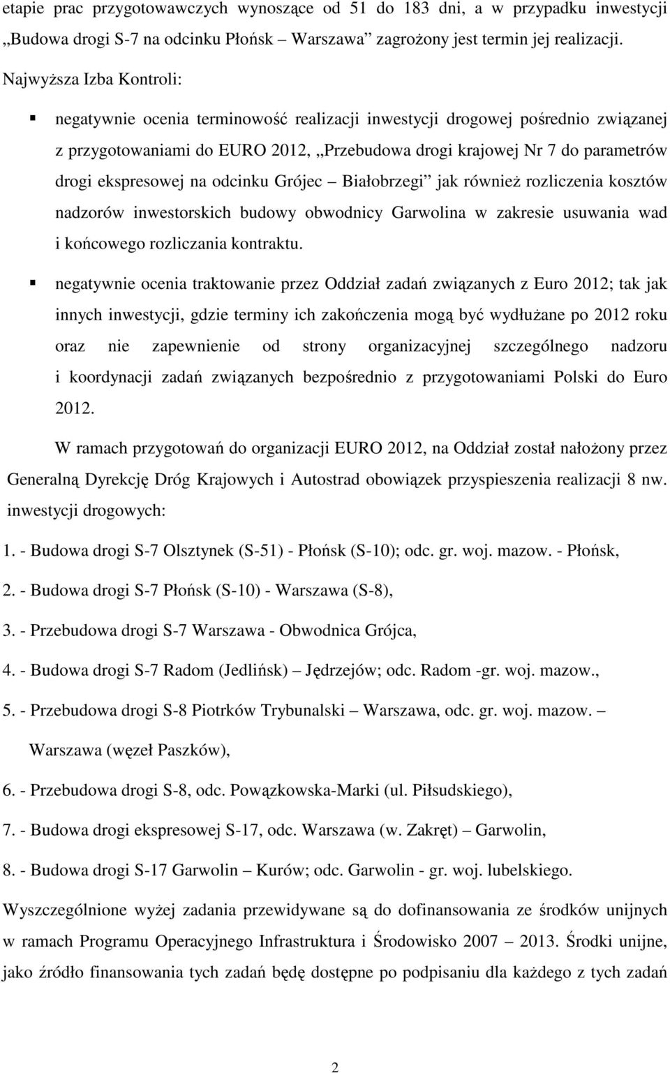 ekspresowej na odcinku Grójec Białobrzegi jak równieŝ rozliczenia kosztów nadzorów inwestorskich budowy obwodnicy Garwolina w zakresie usuwania wad i końcowego rozliczania kontraktu.