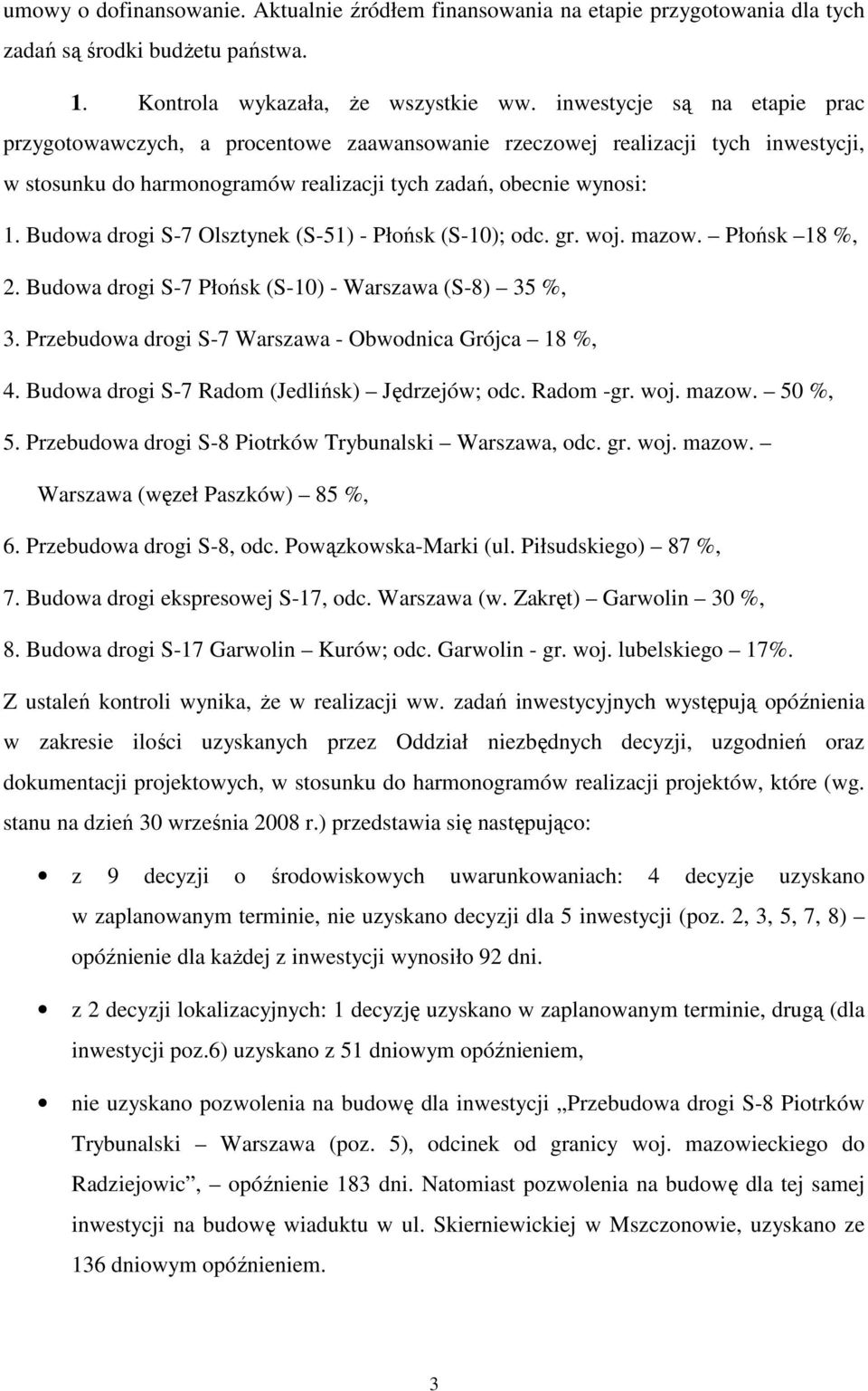 Budowa drogi S-7 Olsztynek (S-51) - Płońsk (S-10); odc. gr. woj. mazow. Płońsk 18 %, 2. Budowa drogi S-7 Płońsk (S-10) - Warszawa (S-8) 35 %, 3.