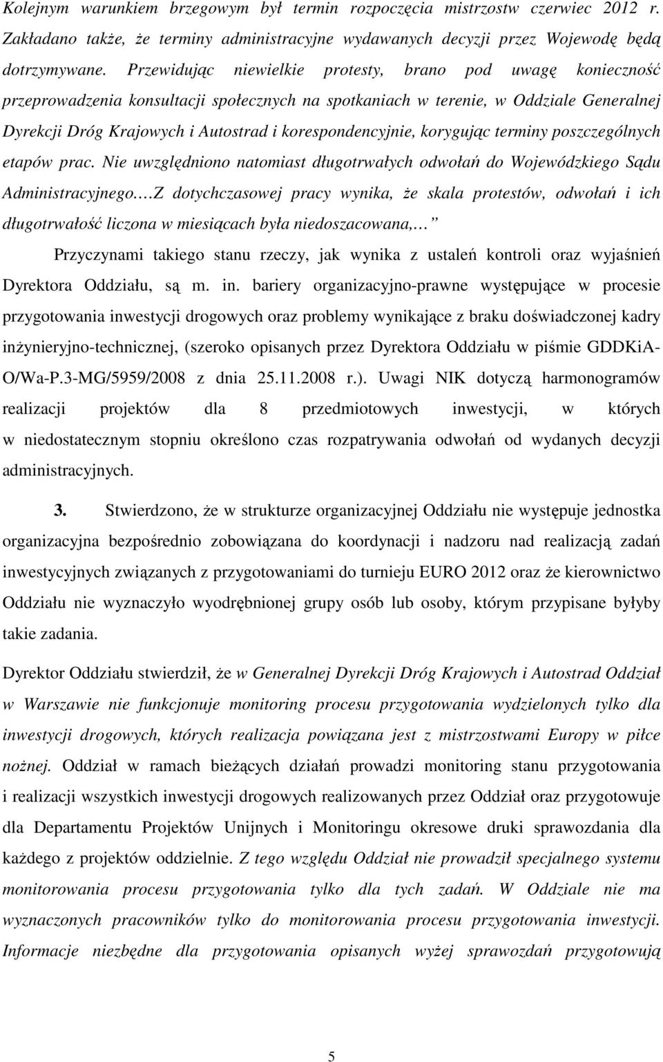 korespondencyjnie, korygując terminy poszczególnych etapów prac. Nie uwzględniono natomiast długotrwałych odwołań do Wojewódzkiego Sądu Administracyjnego.