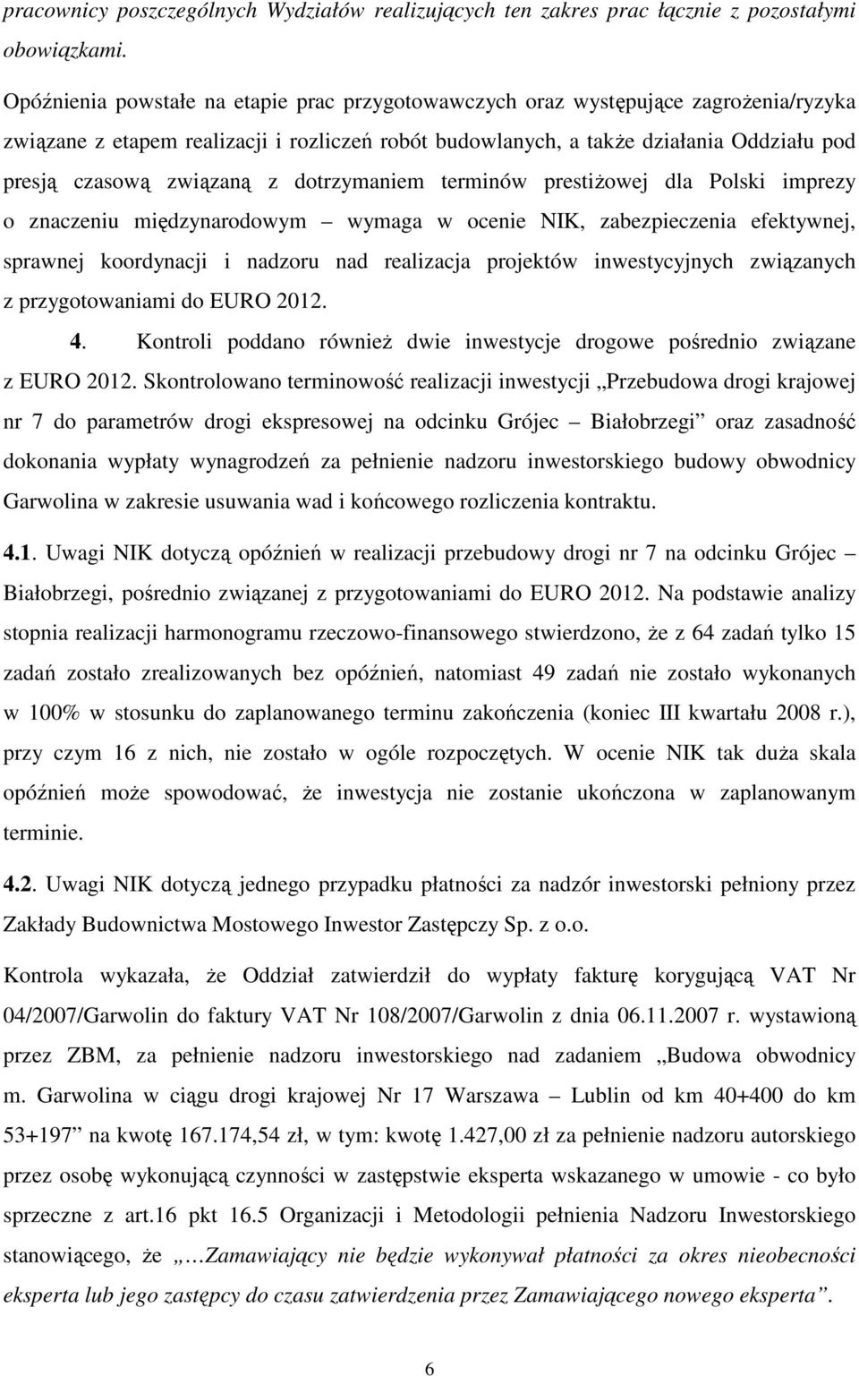 związaną z dotrzymaniem terminów prestiŝowej dla Polski imprezy o znaczeniu międzynarodowym wymaga w ocenie NIK, zabezpieczenia efektywnej, sprawnej koordynacji i nadzoru nad realizacja projektów