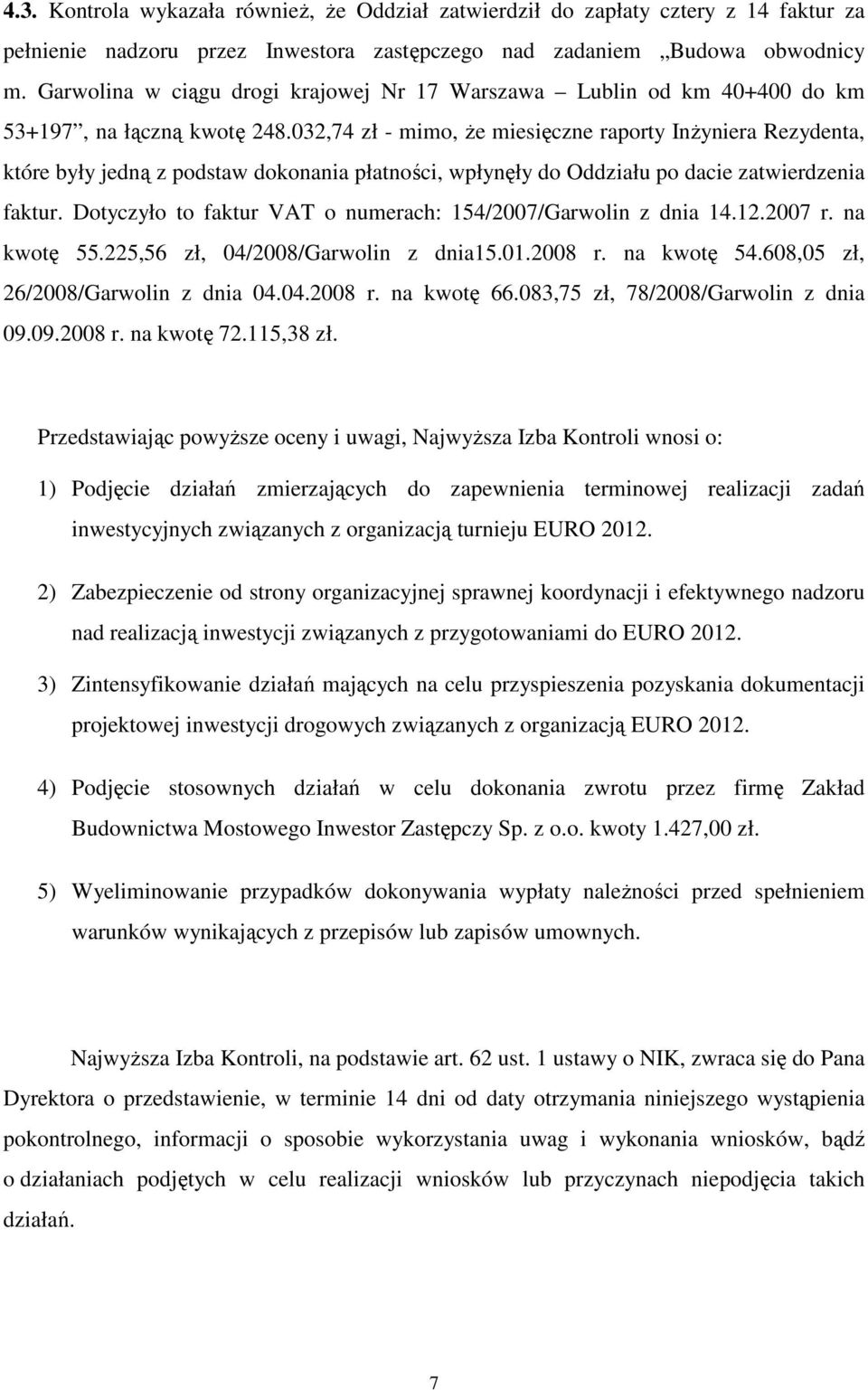032,74 zł - mimo, Ŝe miesięczne raporty InŜyniera Rezydenta, które były jedną z podstaw dokonania płatności, wpłynęły do Oddziału po dacie zatwierdzenia faktur.