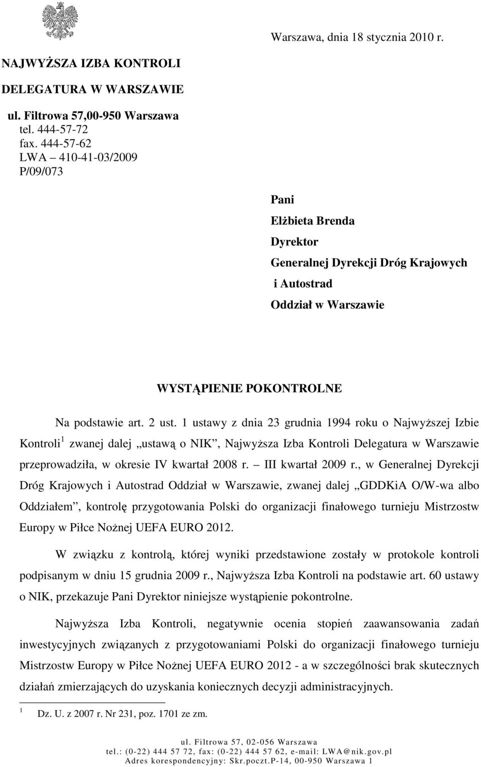 1 ustawy z dnia 23 grudnia 1994 roku o NajwyŜszej Izbie Kontroli 1 zwanej dalej ustawą o NIK, NajwyŜsza Izba Kontroli Delegatura w Warszawie przeprowadziła, w okresie IV kwartał 2008 r.