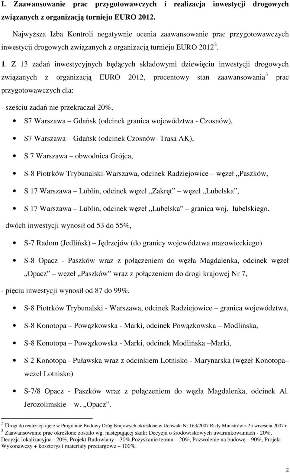 Z 13 zadań inwestycyjnych będących składowymi dziewięciu inwestycji drogowych związanych z organizacją EURO 2012, procentowy stan zaawansowania 3 prac przygotowawczych dla: - sześciu zadań nie