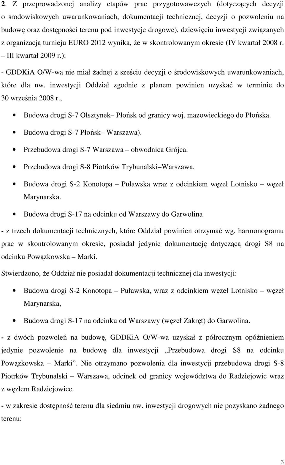 ): - GDDKiA O/W-wa nie miał Ŝadnej z sześciu decyzji o środowiskowych uwarunkowaniach, które dla nw. inwestycji Oddział zgodnie z planem powinien uzyskać w terminie do 30 września 2008 r.