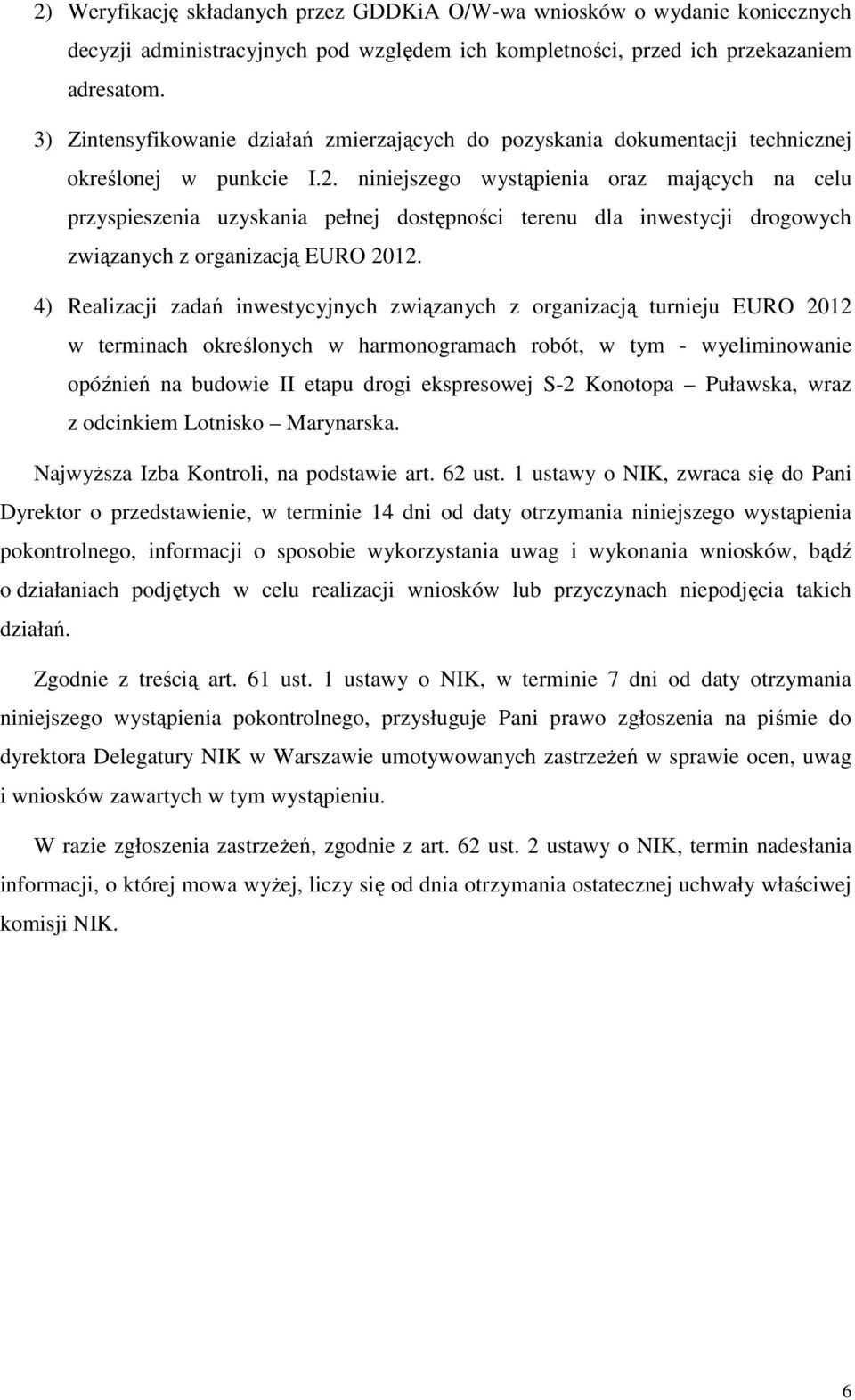 niniejszego wystąpienia oraz mających na celu przyspieszenia uzyskania pełnej dostępności terenu dla inwestycji drogowych związanych z organizacją EURO 2012.