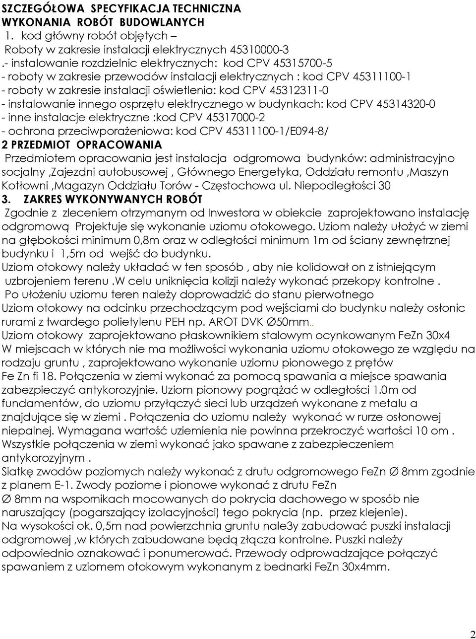 - instalowanie innego osprzętu elektrycznego w budynkach: kod CPV 45314320-0 - inne instalacje elektryczne :kod CPV 45317000-2 - ochrona przeciwporażeniowa: kod CPV 45311100-1/E094-8/ 2 PRZEDMIOT