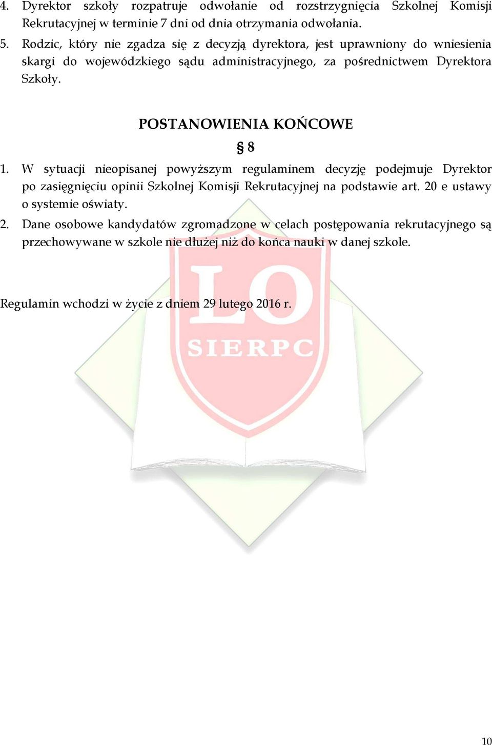 POSTANOWIENIA KO COWE 8 1. W sytuacji nieopisanej powyższym regulaminem decyzję podejmuje Dyrektor po zasięgnięciu opinii Szkolnej Komisji Rekrutacyjnej na podstawie art.