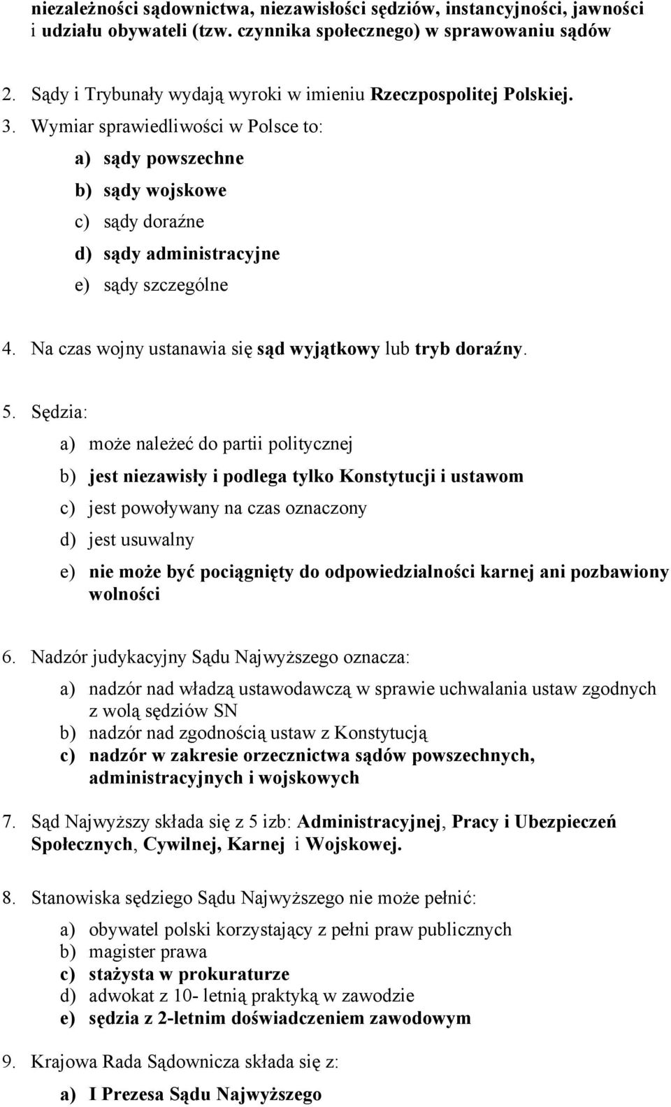 Wymiar sprawiedliwości w Polsce to: a) sądy powszechne b) sądy wojskowe c) sądy doraźne d) sądy administracyjne e) sądy szczególne 4. Na czas wojny ustanawia się sąd wyjątkowy lub tryb doraźny. 5.