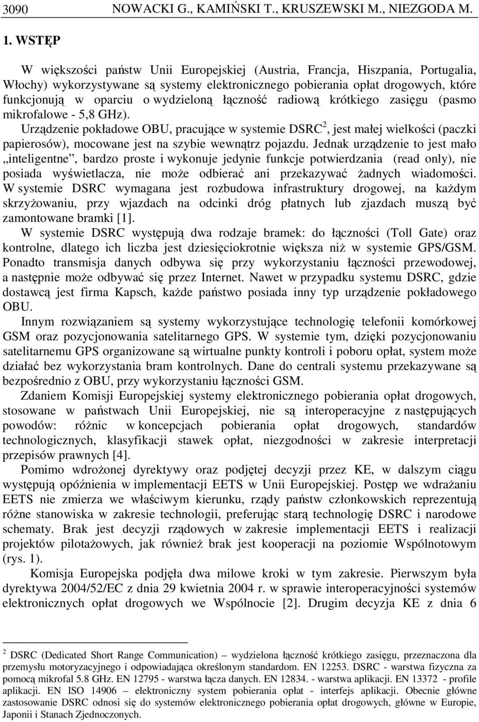 wydzieloną łączność radiową krótkiego zasięgu (pasmo mikrofalowe - 5,8 GHz).