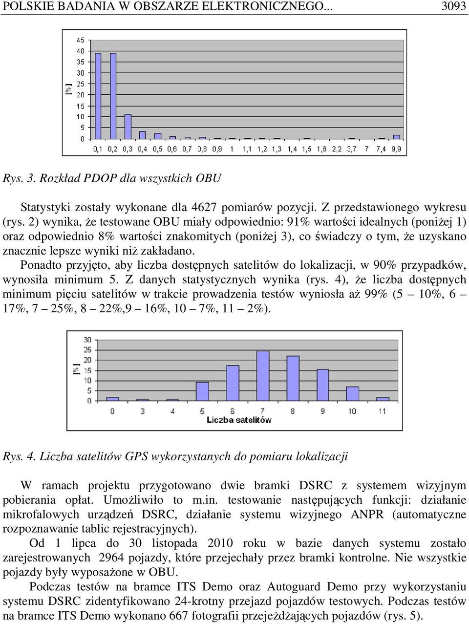 zakładano. Ponadto przyjęto, aby liczba dostępnych satelitów do lokalizacji, w 90% przypadków, wynosiła minimum 5. Z danych statystycznych wynika (rys.