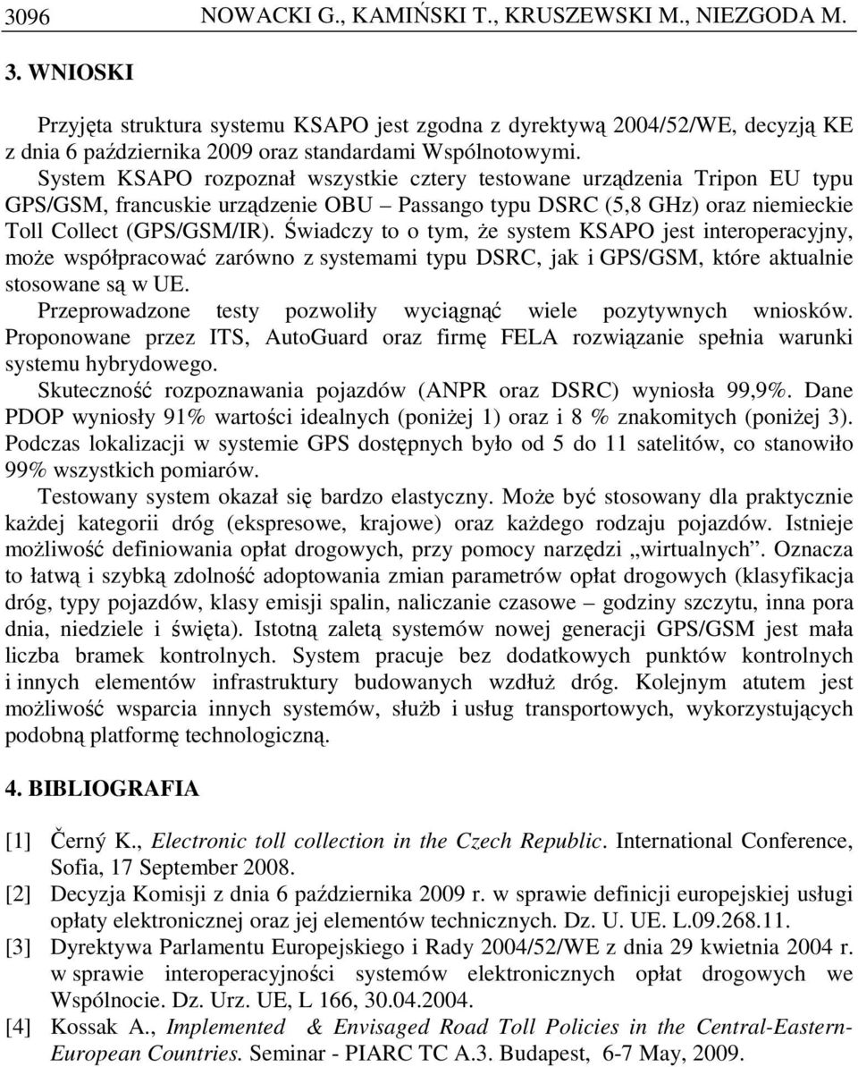 System KSAPO rozpoznał wszystkie cztery testowane urządzenia Tripon EU typu GPS/GSM, francuskie urządzenie OBU Passango typu DSRC (5,8 GHz) oraz niemieckie Toll Collect (GPS/GSM/IR).