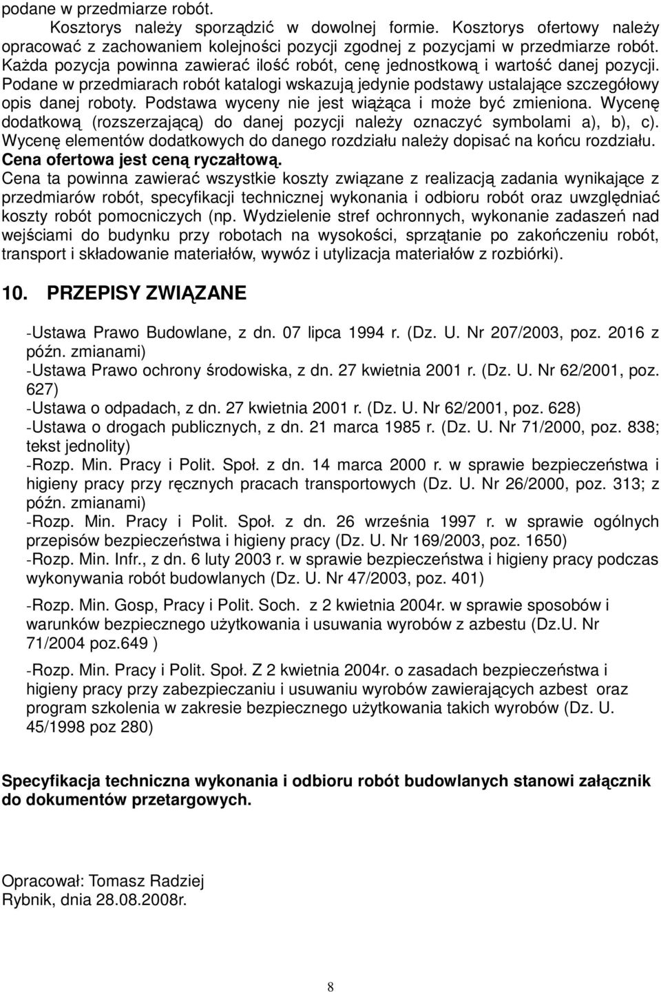 Podstawa wyceny nie jest wiąŝąca i moŝe być zmieniona. Wycenę dodatkową (rozszerzającą) do danej pozycji naleŝy oznaczyć symbolami a), b), c).