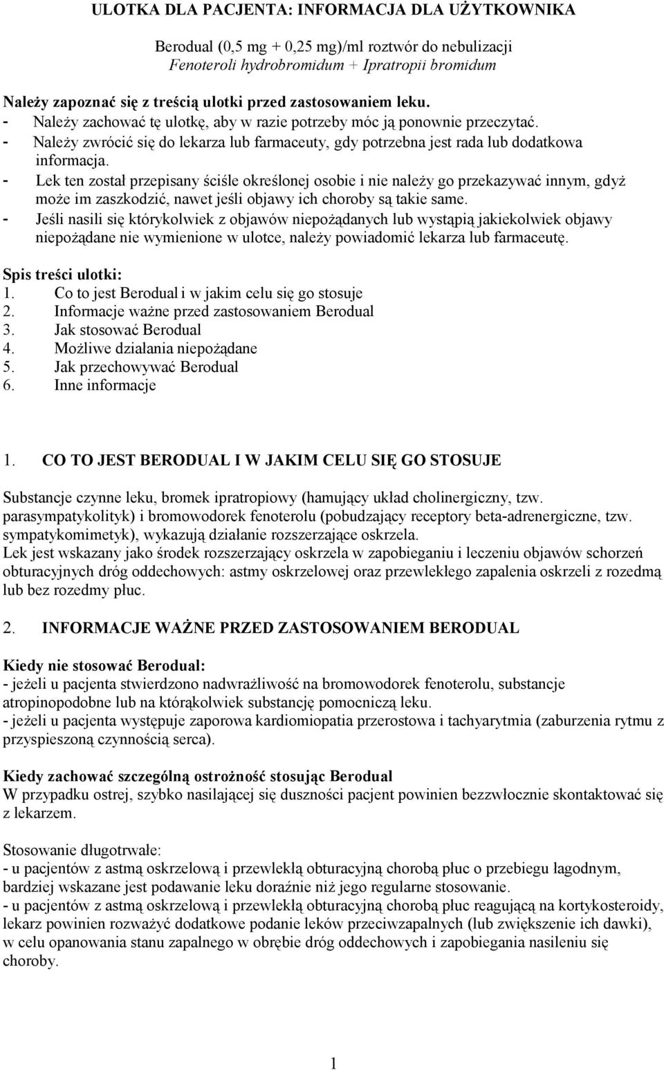 - Lek ten został przepisany ściśle określonej osobie i nie należy go przekazywać innym, gdyż może im zaszkodzić, nawet jeśli objawy ich choroby są takie same.