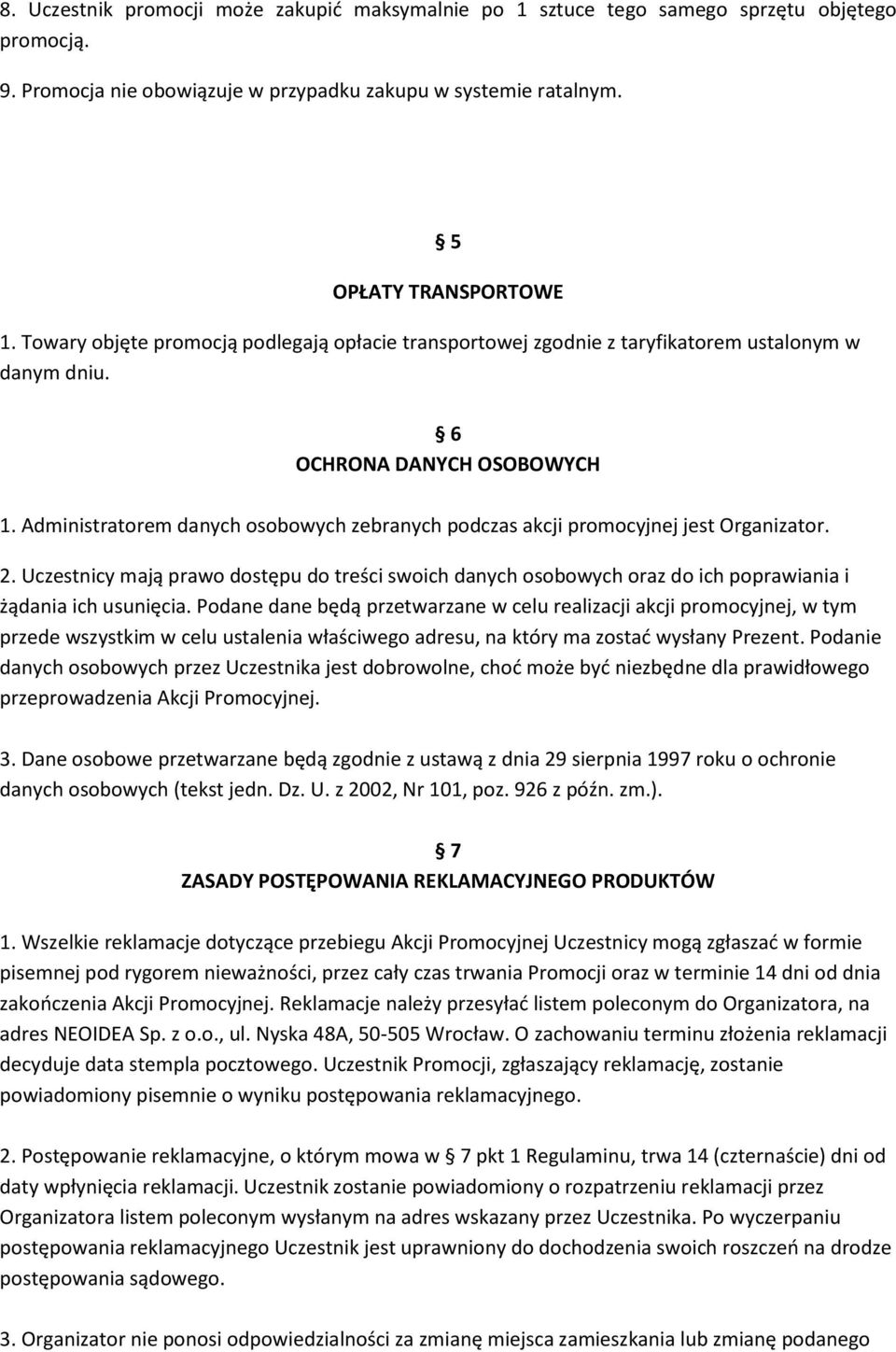 Administratorem danych osobowych zebranych podczas akcji promocyjnej jest Organizator. 2.