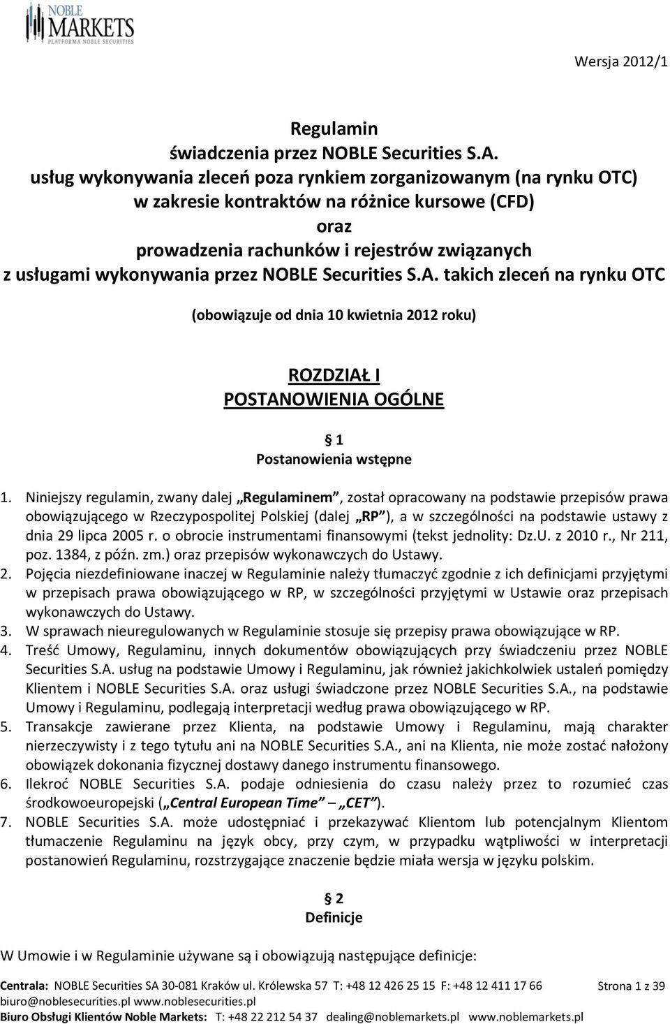 Securities S.A. takich zleceń na rynku OTC (obowiązuje od dnia 10 kwietnia 2012 roku) ROZDZIAŁ I POSTANOWIENIA OGÓLNE 1 Postanowienia wstępne 1.