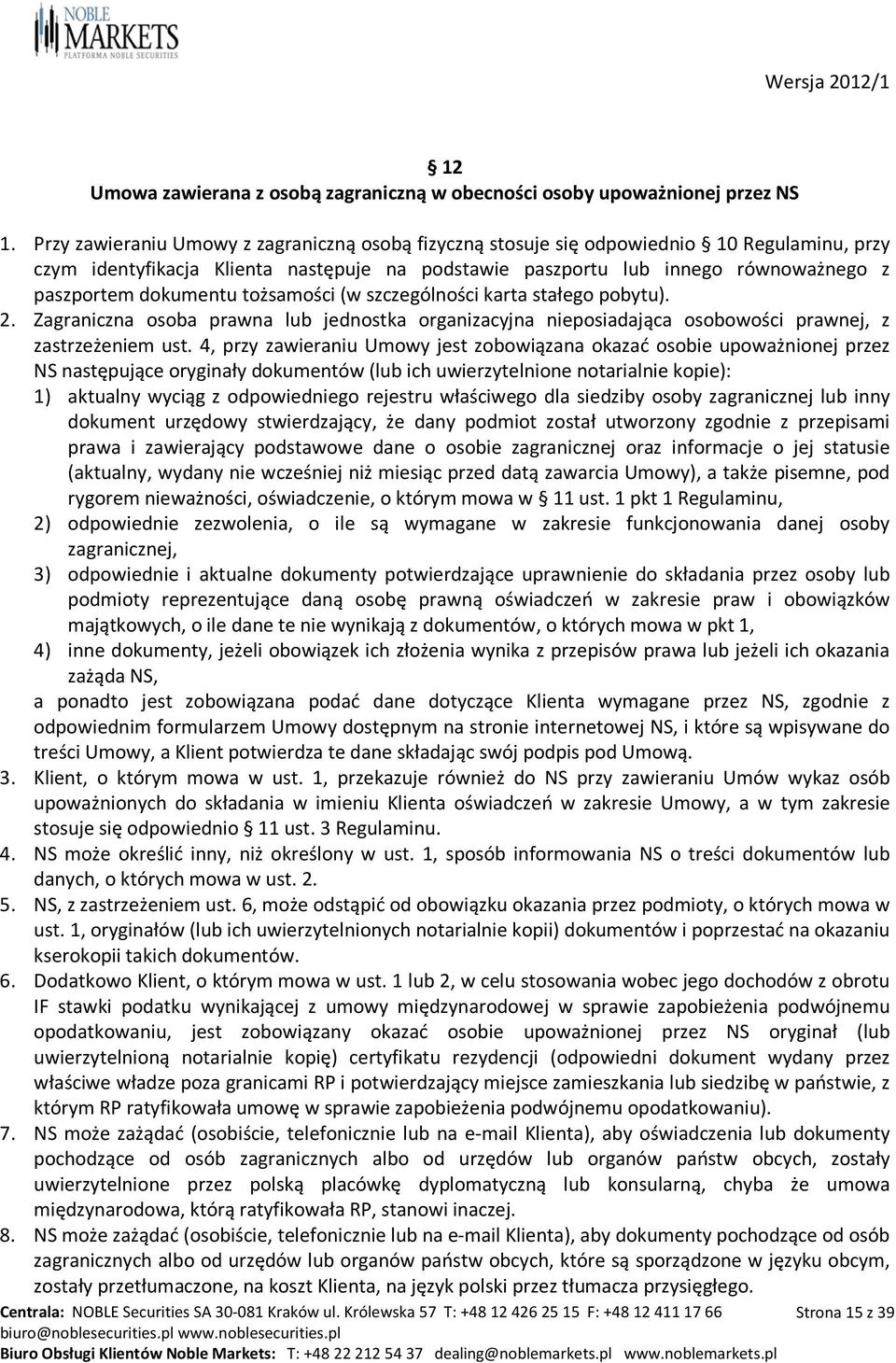 dokumentu tożsamości (w szczególności karta stałego pobytu). 2. Zagraniczna osoba prawna lub jednostka organizacyjna nieposiadająca osobowości prawnej, z zastrzeżeniem ust.