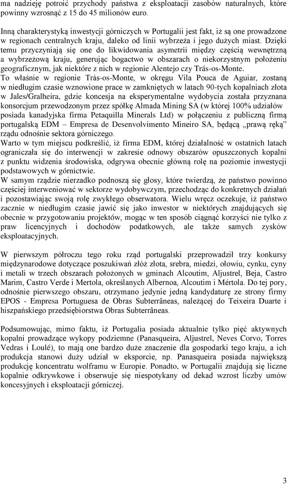 Dzięki temu przyczyniają się one do likwidowania asymetrii między częścią wewnętrzną a wybrzeżową kraju, generując bogactwo w obszarach o niekorzystnym położeniu geograficznym, jak niektóre z nich w