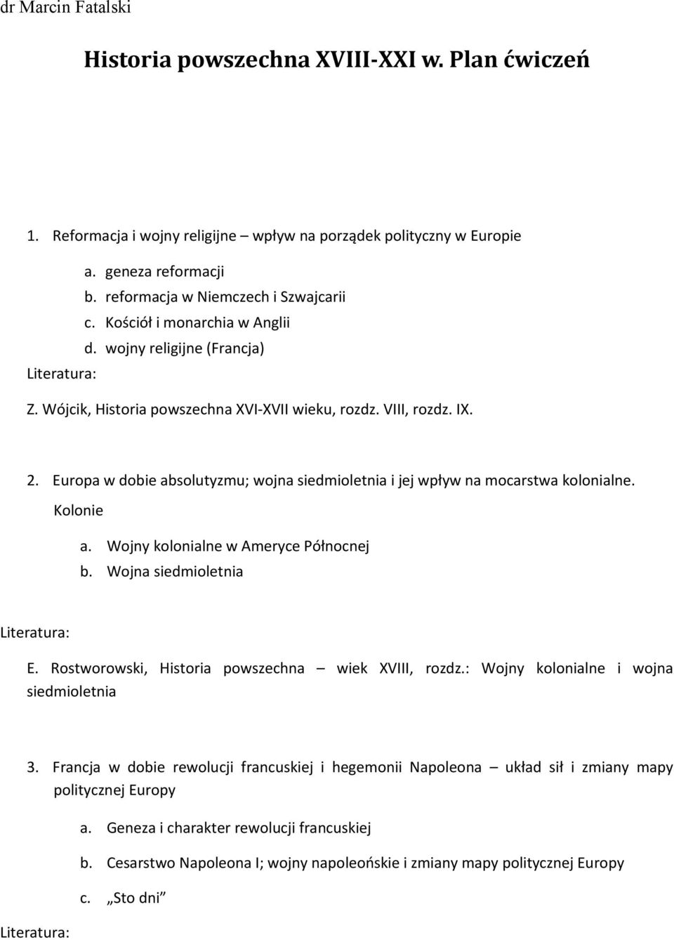 Europa w dobie absolutyzmu; wojna siedmioletnia i jej wpływ na mocarstwa kolonialne. Kolonie a. Wojny kolonialne w Ameryce Północnej b. Wojna siedmioletnia E.