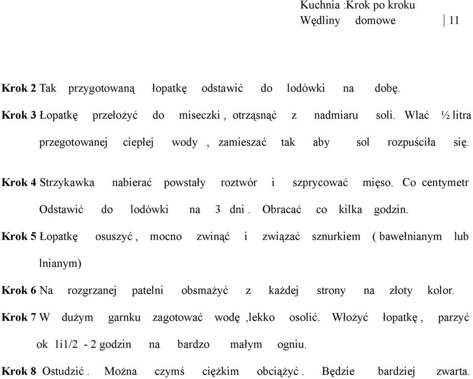 Co centymetr Odstawić do lodówki na 3 dni. Obracać co kilka godzin.