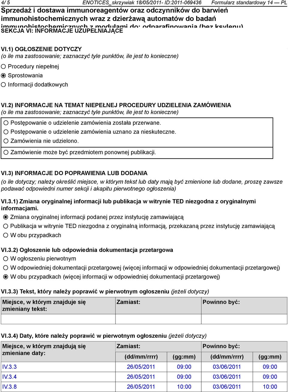 2) INFORMACJE NA TEMAT NIEPEŁNEJ PROCEDURY UDZIELENIA ZAMÓWIENIA (o ile ma zastosowanie; zaznaczyć tyle punktów, ile jest to konieczne) Postępowanie o udzielenie zamówienia została przerwane.