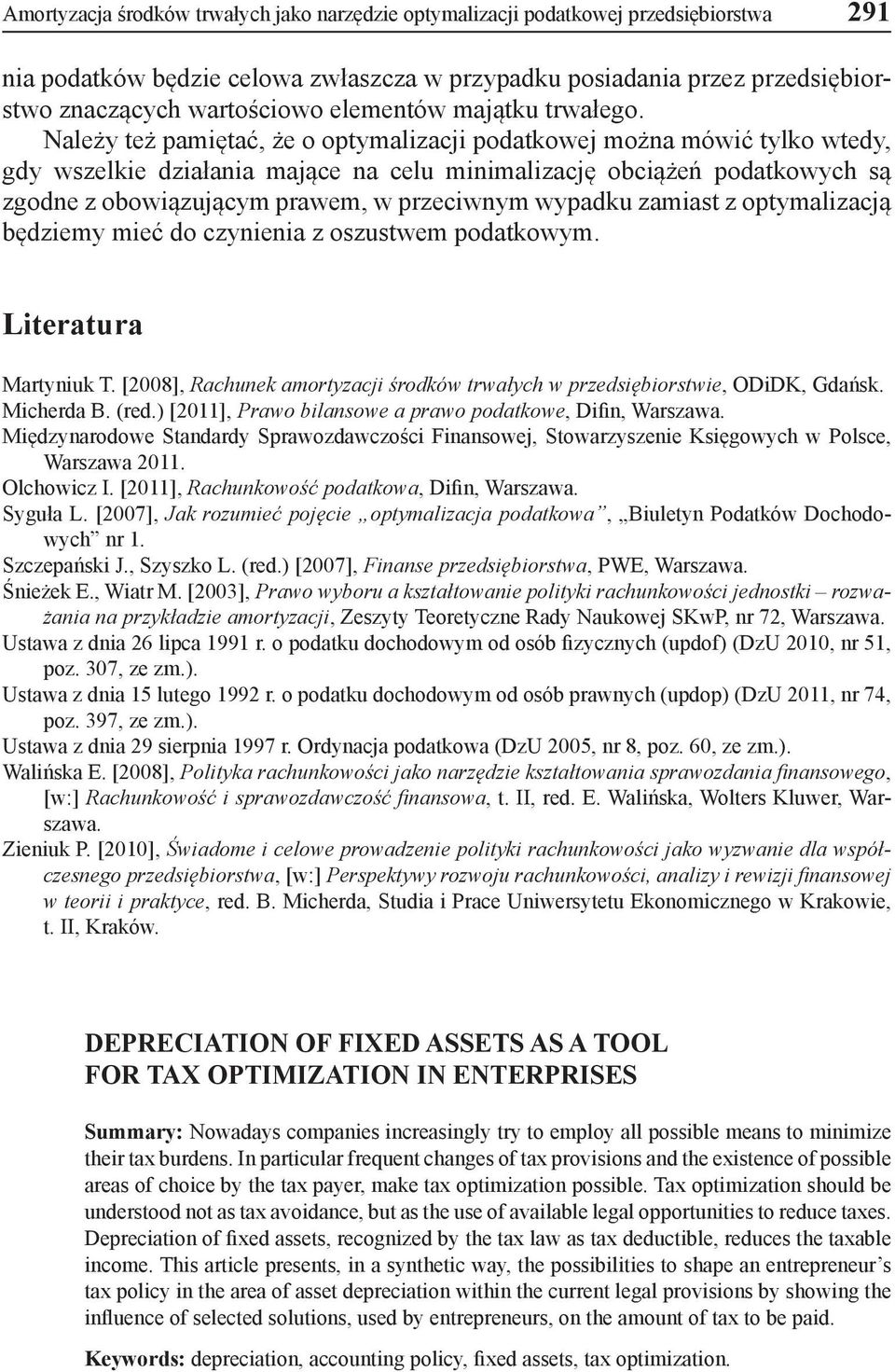 Należy też pamiętać, że o optymalizacji podatkowej można mówić tylko wtedy, gdy wszelkie działania mające na celu minimalizację obciążeń podatkowych są zgodne z obowiązującym prawem, w przeciwnym