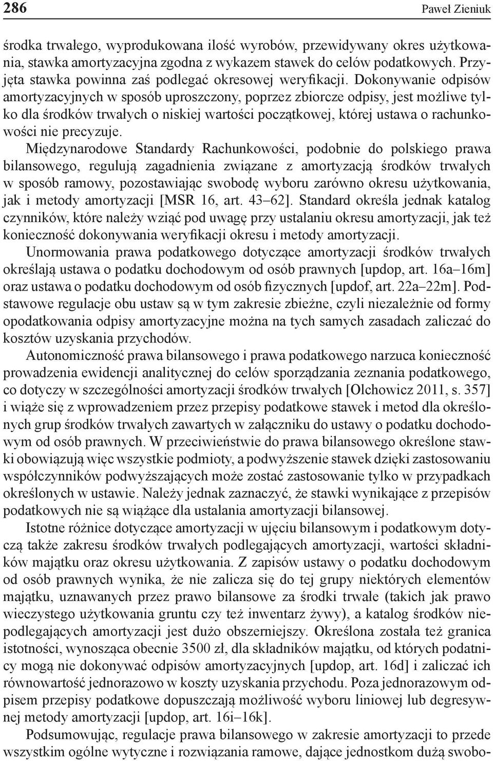 Dokonywanie odpisów amortyzacyjnych w sposób uproszczony, poprzez zbiorcze odpisy, jest możliwe tylko dla środków trwałych o niskiej wartości początkowej, której ustawa o rachunkowości nie precyzuje.