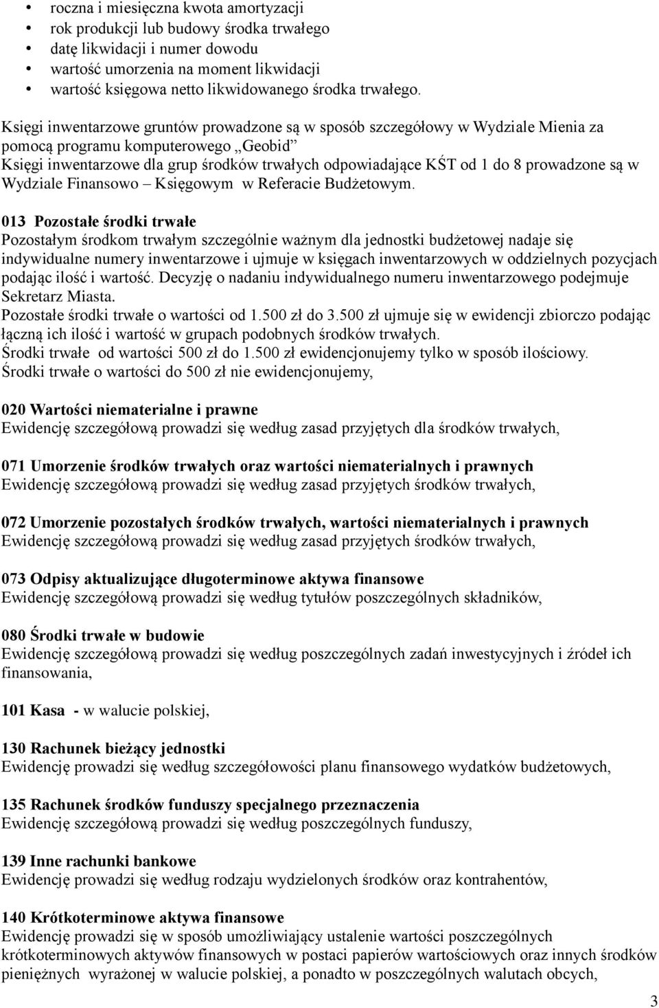 Księgi inwentarzowe gruntów prowadzone są w sposób szczegółowy w Wydziale Mienia za pomocą programu komputerowego Geobid Księgi inwentarzowe dla grup środków trwałych odpowiadające KŚT od 1 do 8