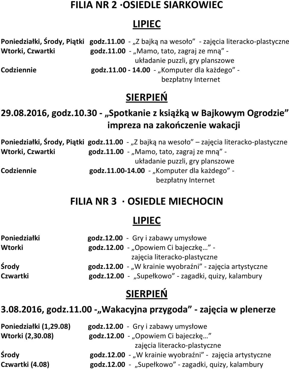 00 - Z bajką na wesoło, godz.11.00 - Mamo, tato, zagraj ze mną - układanie puzzli, gry planszowe Codziennie godz.11.00-14.