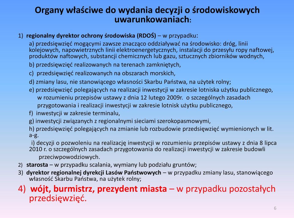 przedsięwzięć realizowanych na terenach zamkniętych, c) przedsięwzięć realizowanych na obszarach morskich, d) zmiany lasu, nie stanowiącego własności Skarbu Państwa, na użytek rolny; e) przedsięwzięć