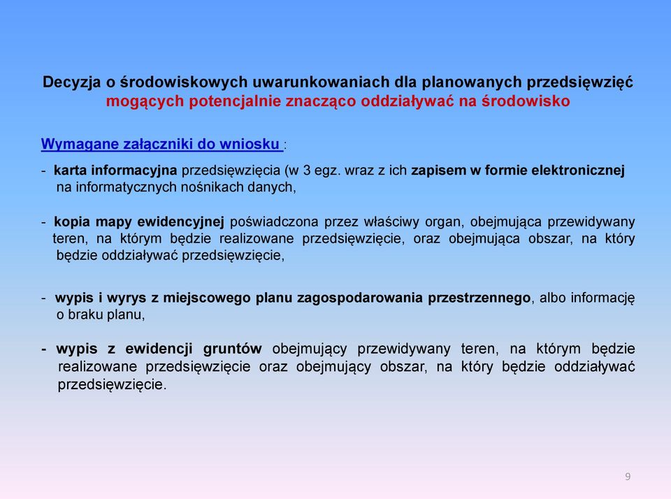 wraz z ich zapisem w formie elektronicznej na informatycznych nośnikach danych, - kopia mapy ewidencyjnej poświadczona przez właściwy organ, obejmująca przewidywany teren, na którym będzie