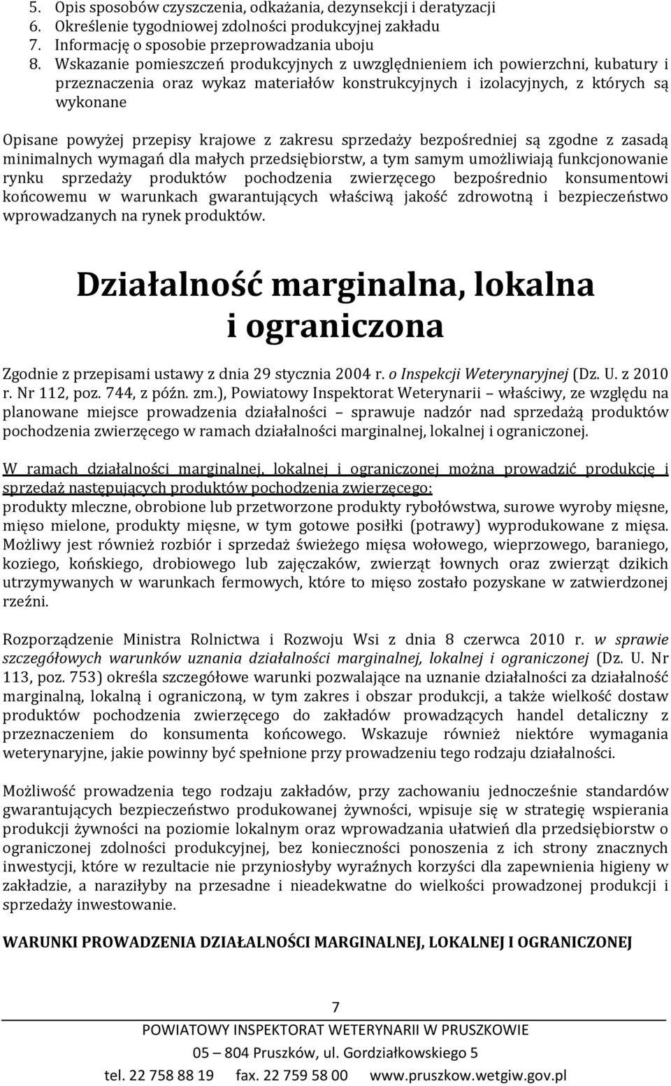 krajowe z zakresu sprzedaży bezpośredniej są zgodne z zasadą minimalnych wymagań dla małych przedsiębiorstw, a tym samym umożliwiają funkcjonowanie rynku sprzedaży produktów pochodzenia zwierzęcego