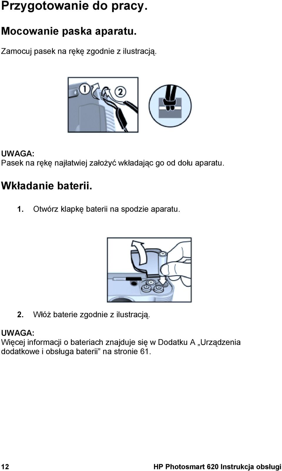 Otwórz klapkę baterii na spodzie aparatu. 2. Włóż baterie zgodnie z ilustracją.