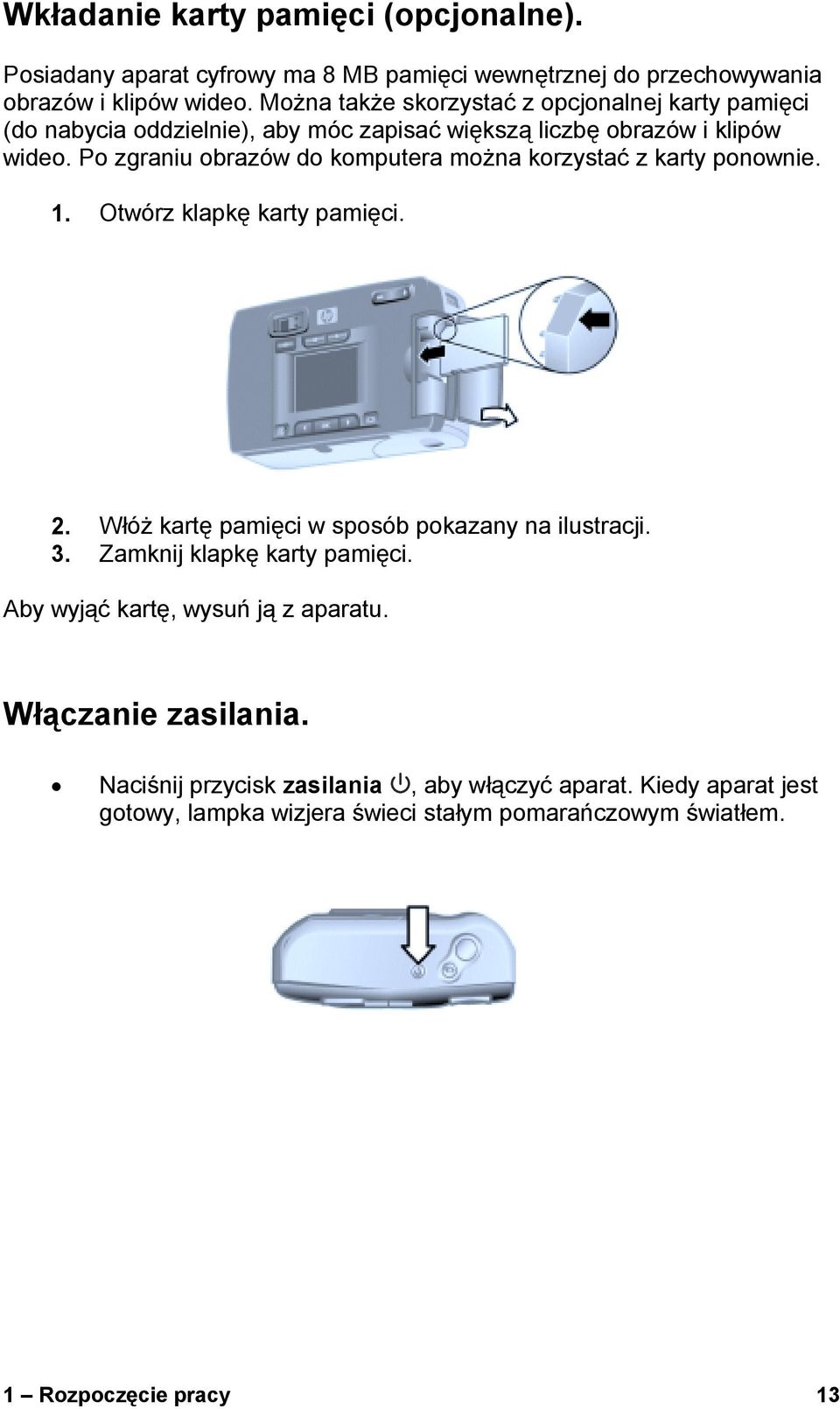 Po zgraniu obrazów do komputera można korzystać z karty ponownie. 1. Otwórz klapkę karty pamięci. 2. Włóż kartę pamięci w sposób pokazany na ilustracji. 3.