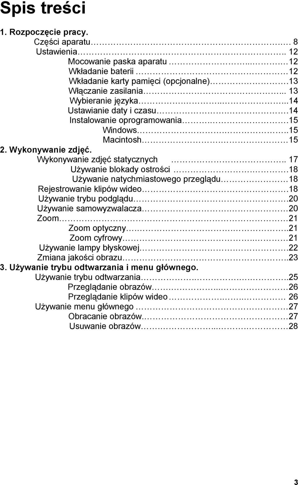 . 17 Używanie blokady ostrości..18 Używanie natychmiastowego przeglądu 18 Rejestrowanie klipów wideo.18 Używanie trybu podglądu.20 Używanie samowyzwalacza. 20 Zoom 21 Zoom optyczny....21 Zoom cyfrowy.