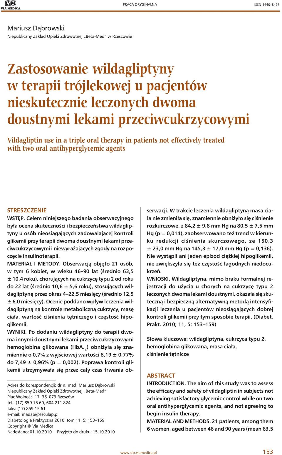 Celem niniejszego badania obserwacyjnego była ocena skuteczności i bezpieczeństwa wildagliptyny u osób nieosiągających zadowalającej kontroli glikemii przy terapii dwoma doustnymi lekami