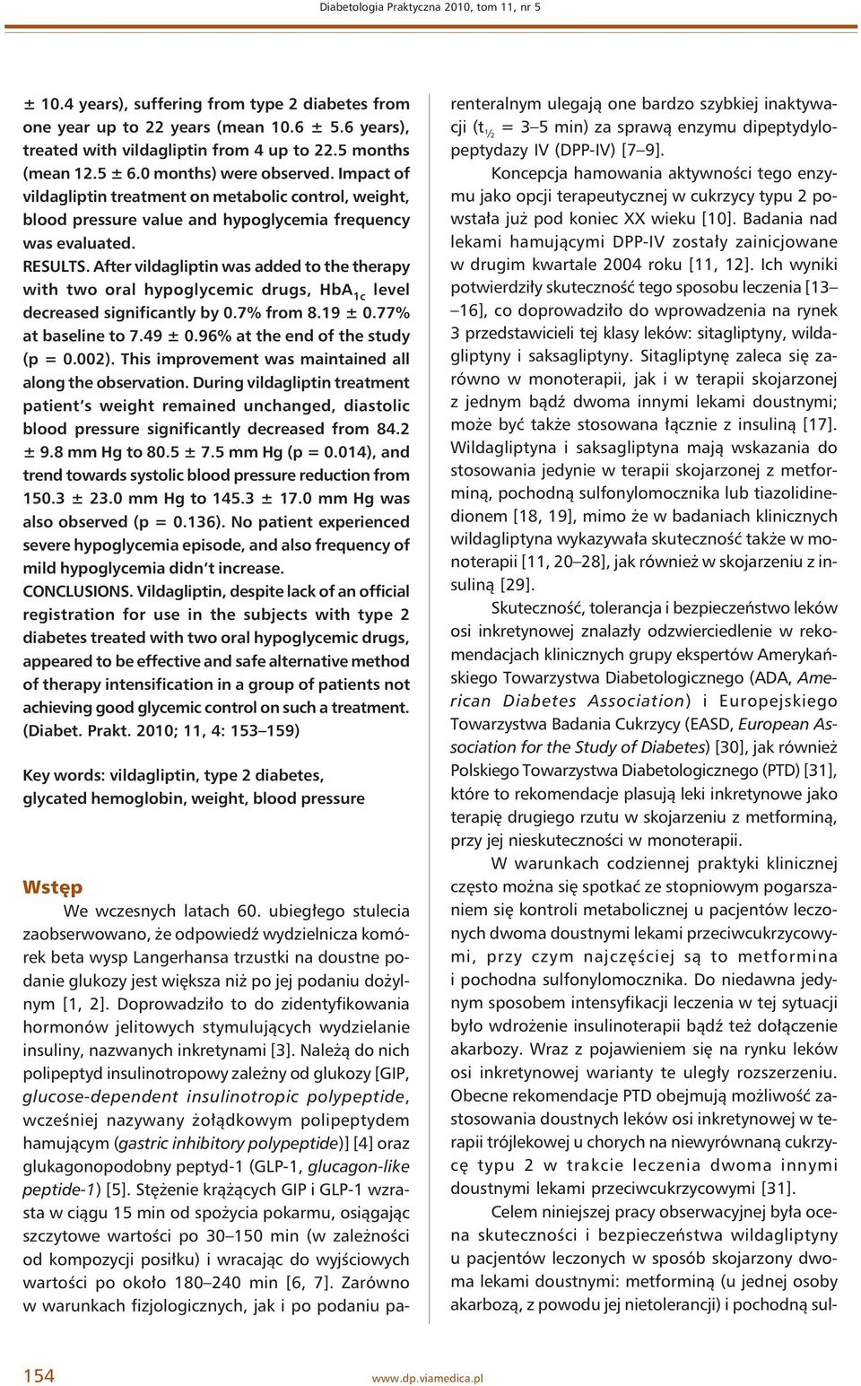 After vildagliptin was added to the therapy with two oral hypoglycemic drugs, level decreased significantly by 0.7% from 8.19 ± 0.77% at baseline to 7.49 ± 0.96% at the end of the study (p = 0.002).