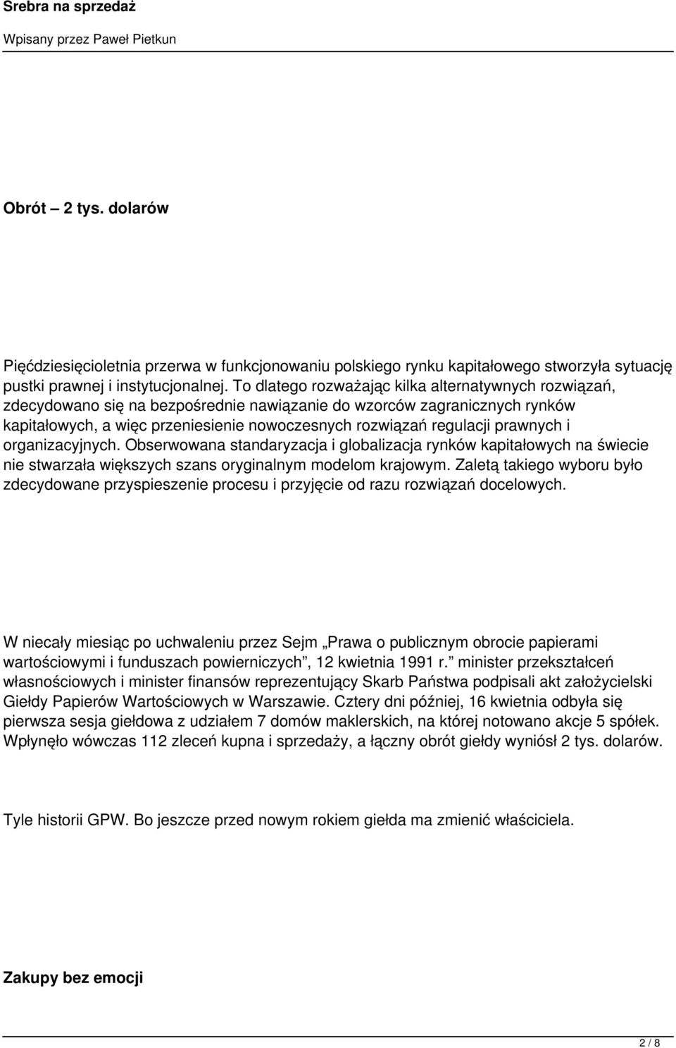 prawnych i organizacyjnych. Obserwowana standaryzacja i globalizacja rynków kapitałowych na świecie nie stwarzała większych szans oryginalnym modelom krajowym.