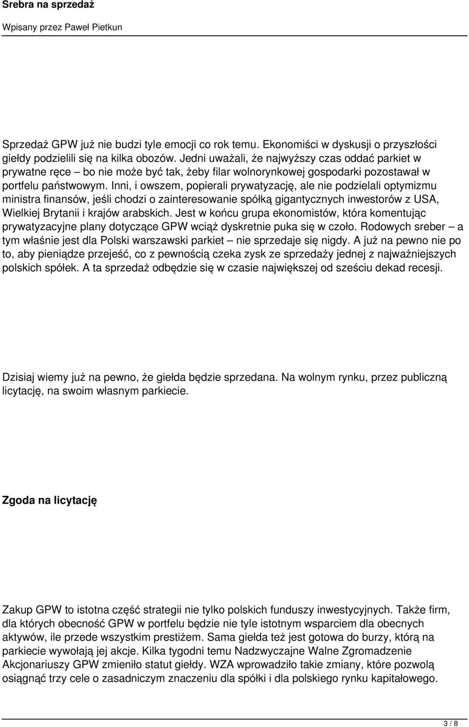 Inni, i owszem, popierali prywatyzację, ale nie podzielali optymizmu ministra finansów, jeśli chodzi o zainteresowanie spółką gigantycznych inwestorów z USA, Wielkiej Brytanii i krajów arabskich.