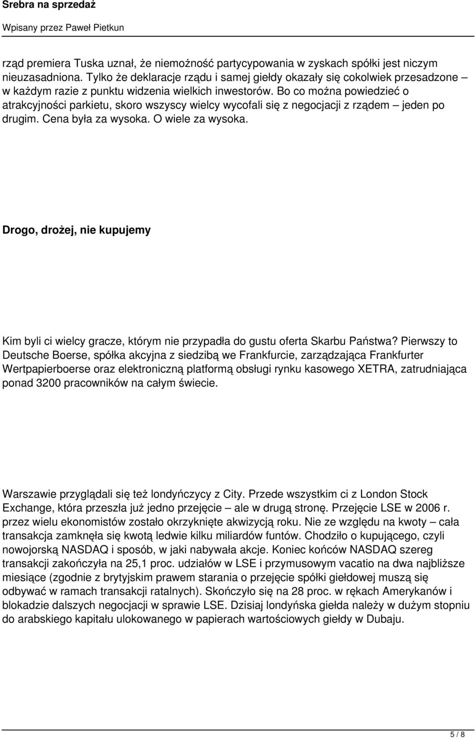 Bo co można powiedzieć o atrakcyjności parkietu, skoro wszyscy wielcy wycofali się z negocjacji z rządem jeden po drugim. Cena była za wysoka. O wiele za wysoka.