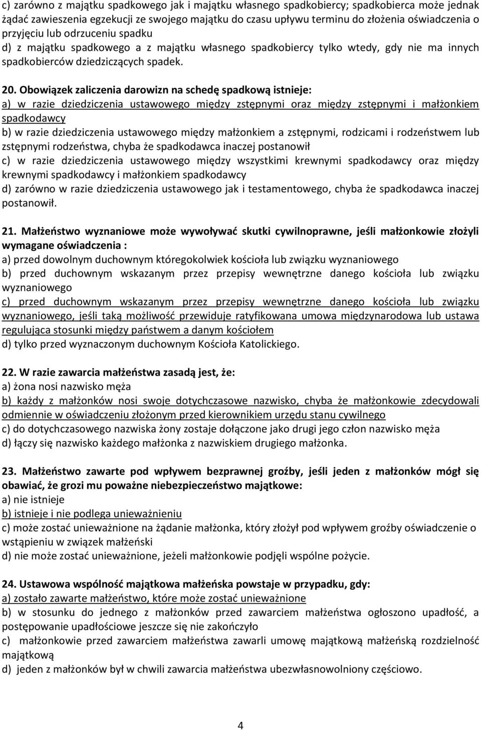 Obowiązek zaliczenia darowizn na schedę spadkową istnieje: a) w razie dziedziczenia ustawowego między zstępnymi oraz między zstępnymi i małżonkiem spadkodawcy b) w razie dziedziczenia ustawowego