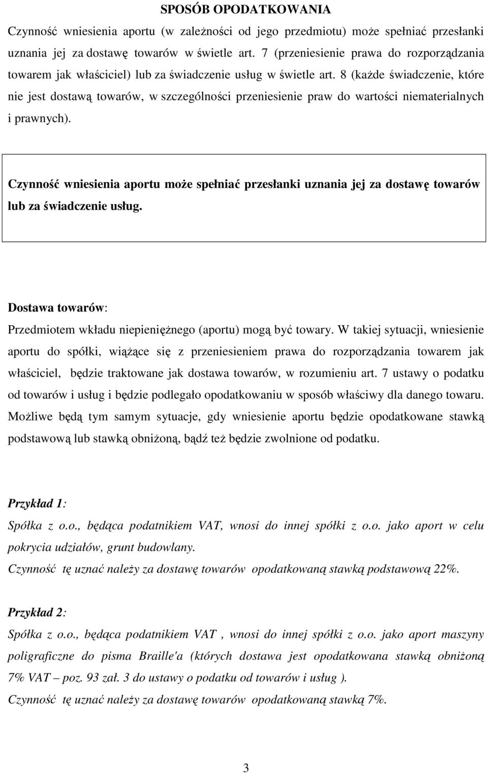 8 (kaŝde świadczenie, które nie jest dostawą towarów, w szczególności przeniesienie praw do wartości niematerialnych i prawnych).