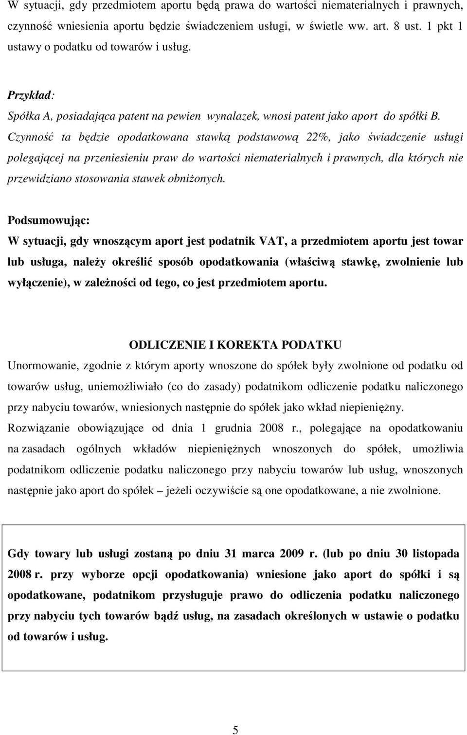 Czynność ta będzie opodatkowana stawką podstawową 22%, jako świadczenie usługi polegającej na przeniesieniu praw do wartości niematerialnych i prawnych, dla których nie przewidziano stosowania stawek