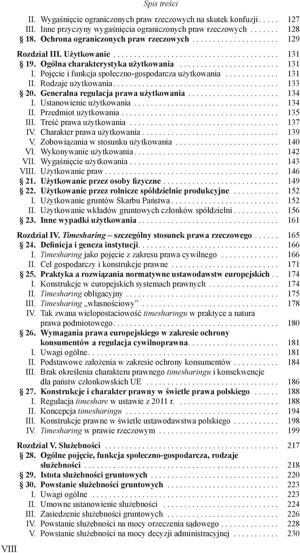 Pojęcie i funkcja społeczno-gospodarcza użytkowania............. 131 II. Rodzaje użytkowania........................................ 133 20. Generalna regulacja prawa użytkowania...................... 134 I.