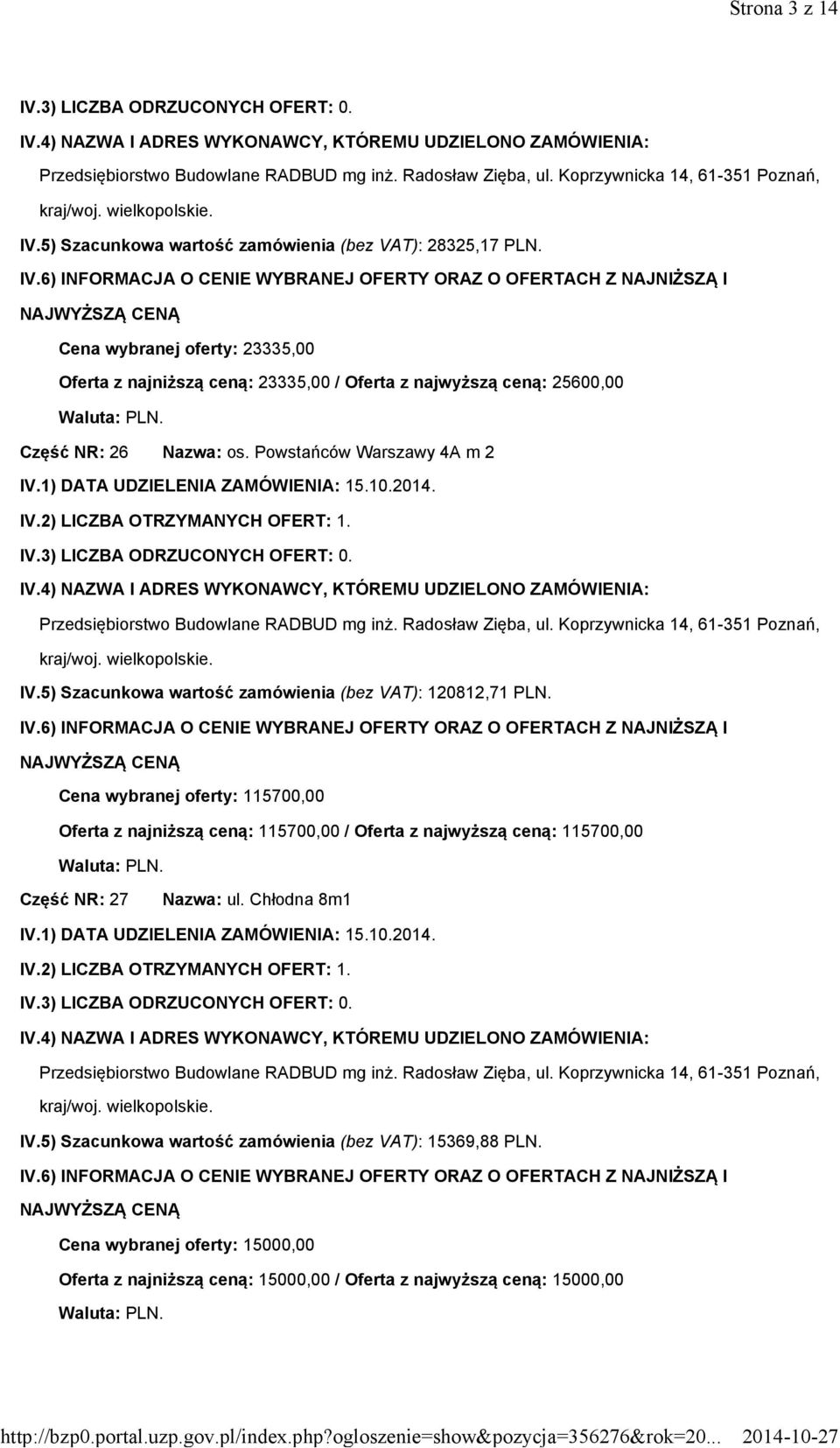 Radosław Zięba, ul. Koprzywnicka 14, 61-351 Poznań, kraj/woj. IV.5) Szacunkowa wartość zamówienia (bez VAT): 120812,71 PLN.