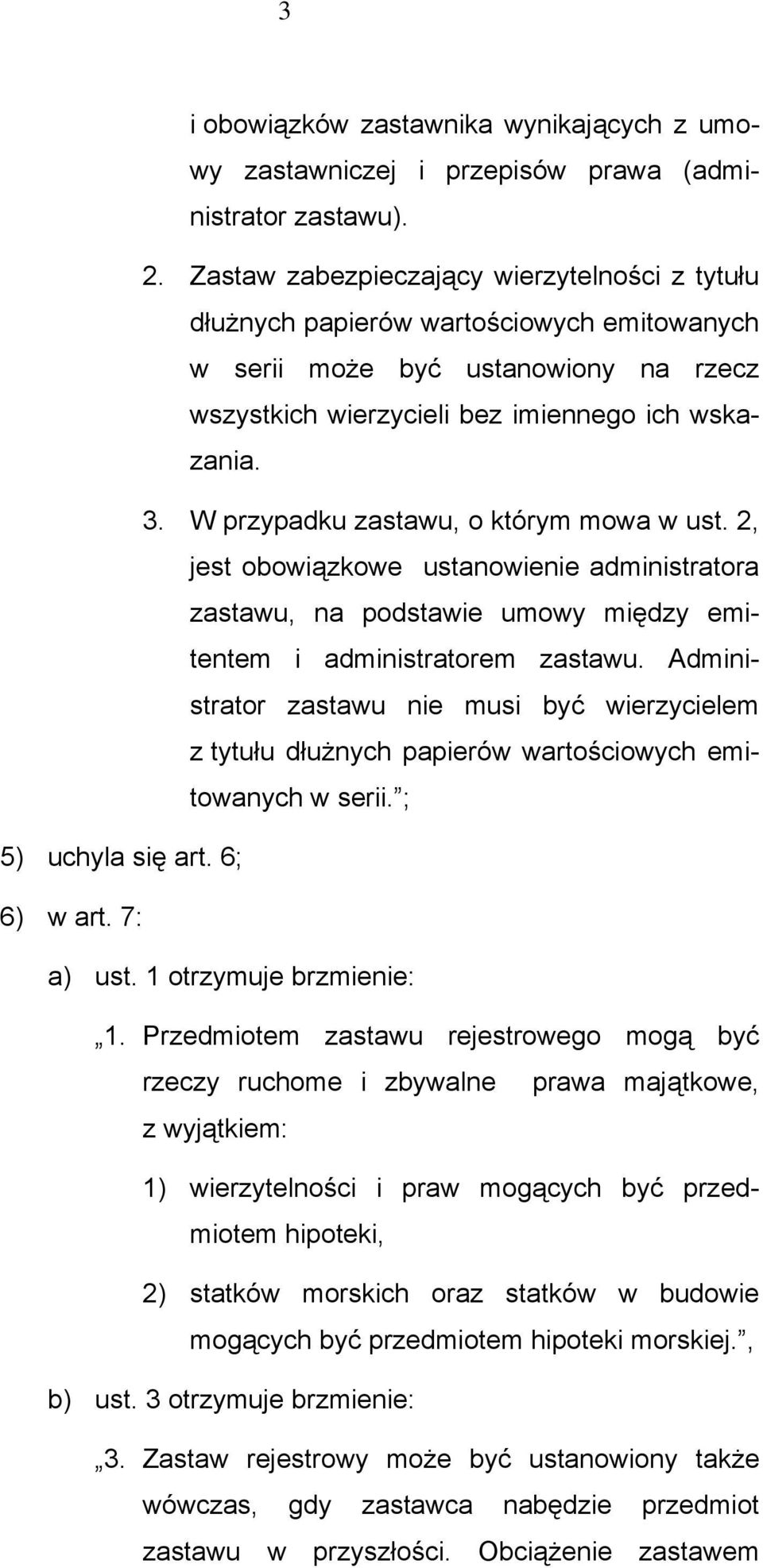 W przypadku zastawu, o którym mowa w ust. 2, jest obowiązkowe ustanowienie administratora zastawu, na podstawie umowy między emitentem i administratorem zastawu.