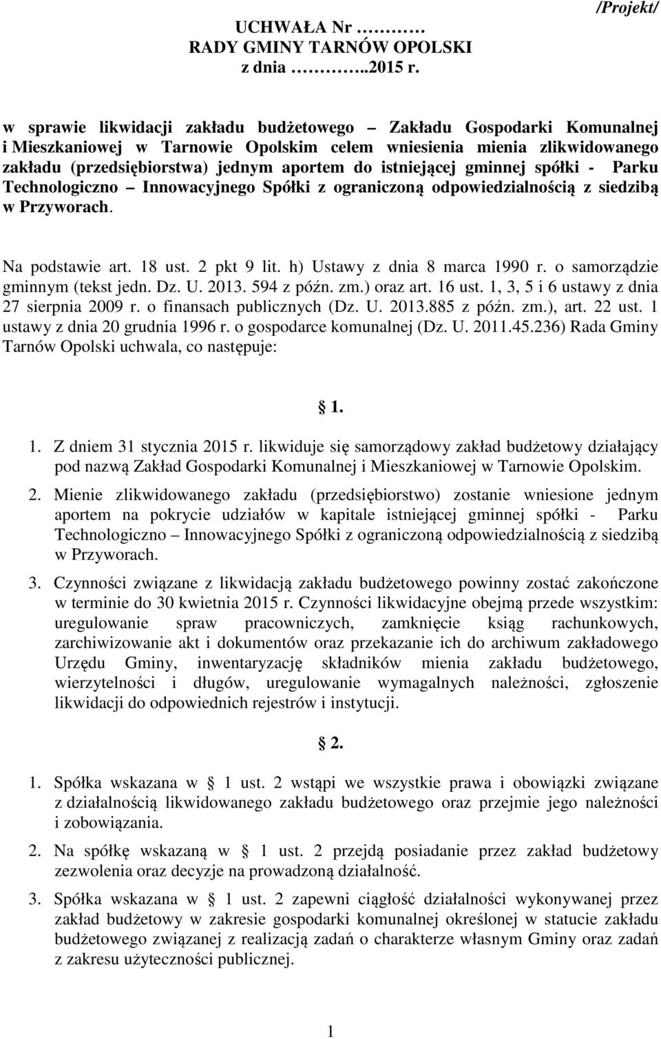 do istniejącej gminnej spółki - Parku Technologiczno Innowacyjnego Spółki z ograniczoną odpowiedzialnością z siedzibą w Przyworach. Na podstawie art. 18 ust. 2 pkt 9 lit.