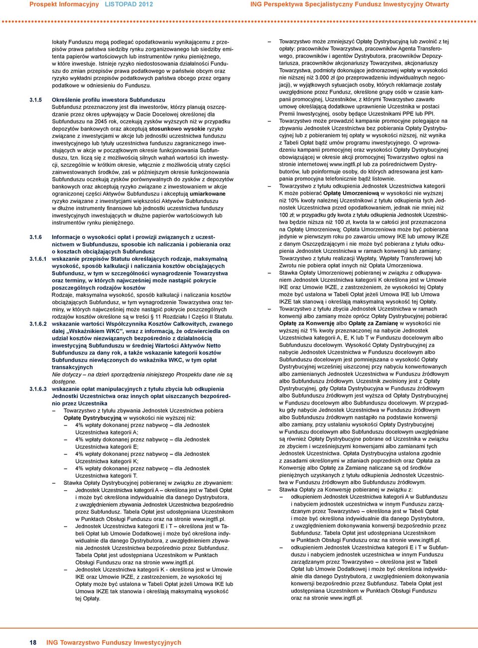 Istnieje ryzyko niedostosowania działalności Funduszu do zmian przepisów prawa podatkowego w państwie obcym oraz ryzyko wykładni przepisów podatkowych państwa obcego przez organy podatkowe w